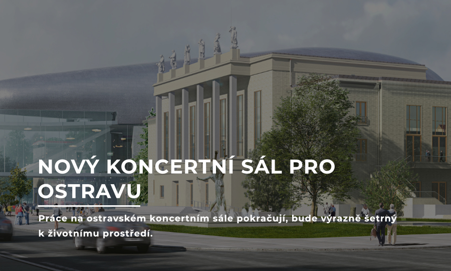 Nový koncertní sál pro Ostravu - Práce na ostravském koncertním sále pokračují, bude výrazně šetrný k životnímu prostředí